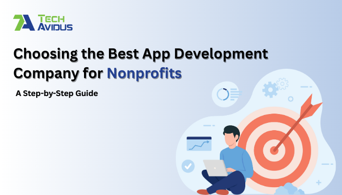 Choosing the Best App Development Company for Nonprofits: A Step-by-Step Guide